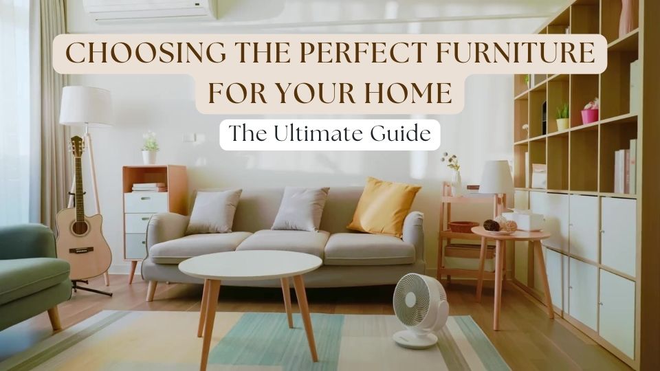 choosing the perfect furniture for your home1